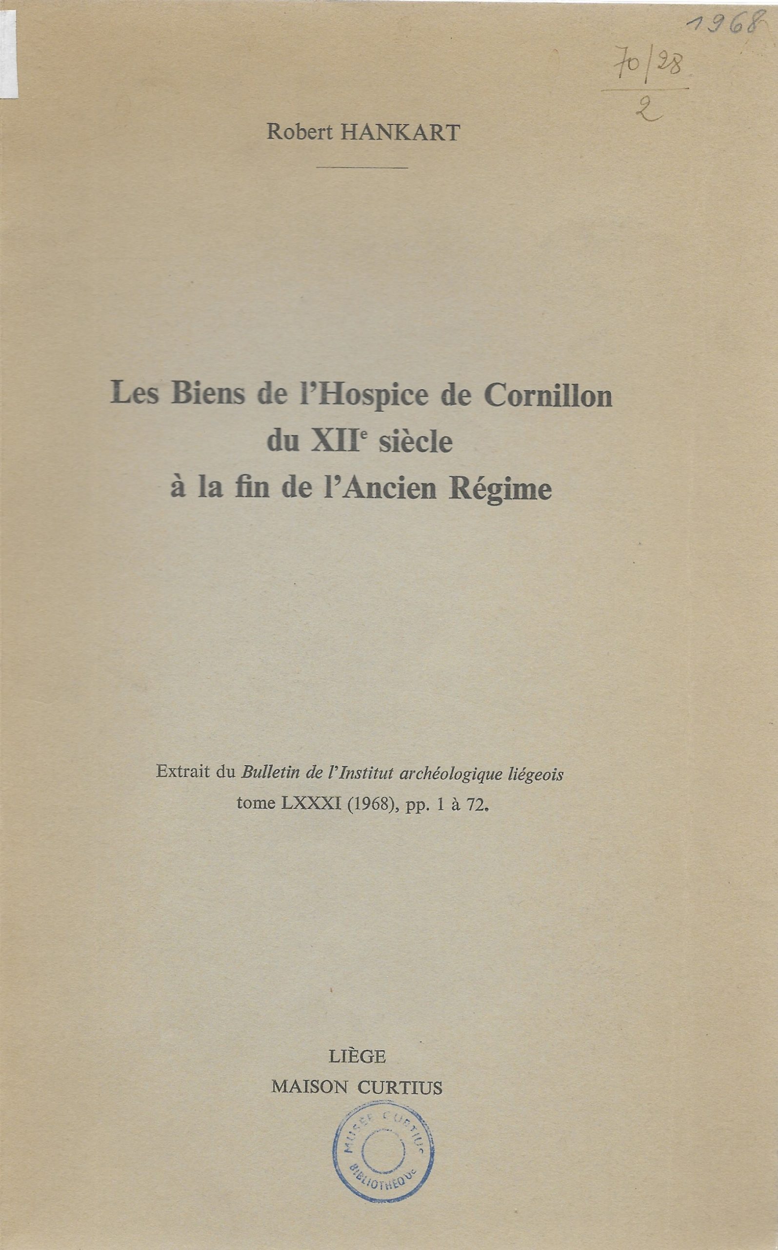 13. HANKART Paul, « Les Biens de l’Hospice de Cornillon du XIIe siècle à la fin de l’Ancien Régime », extrait du « Bulletin de l’Institut archéologique liégeois », t. LXXXI, 1968, Liège, 72 p., 3 €