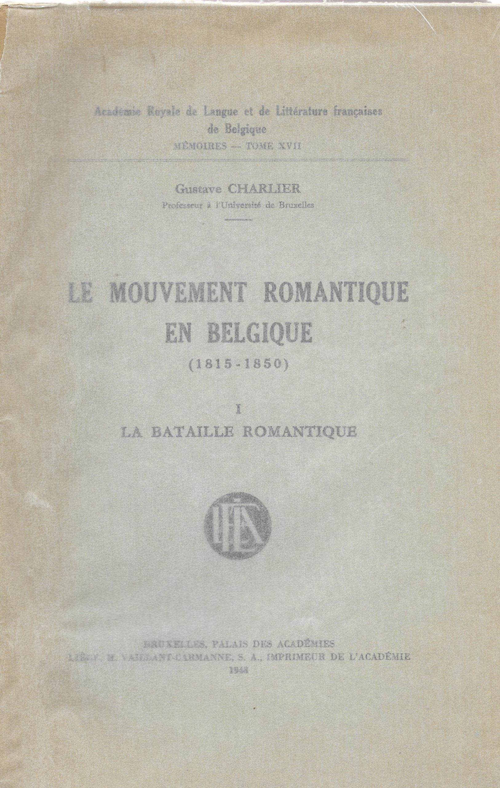 15. CHARLIER Gustave, « Le mouvement romantique en Belgique (1815-1850) », t. 1, « La bataille romantique », Bruxelles, 1948, 423 p., 8 €