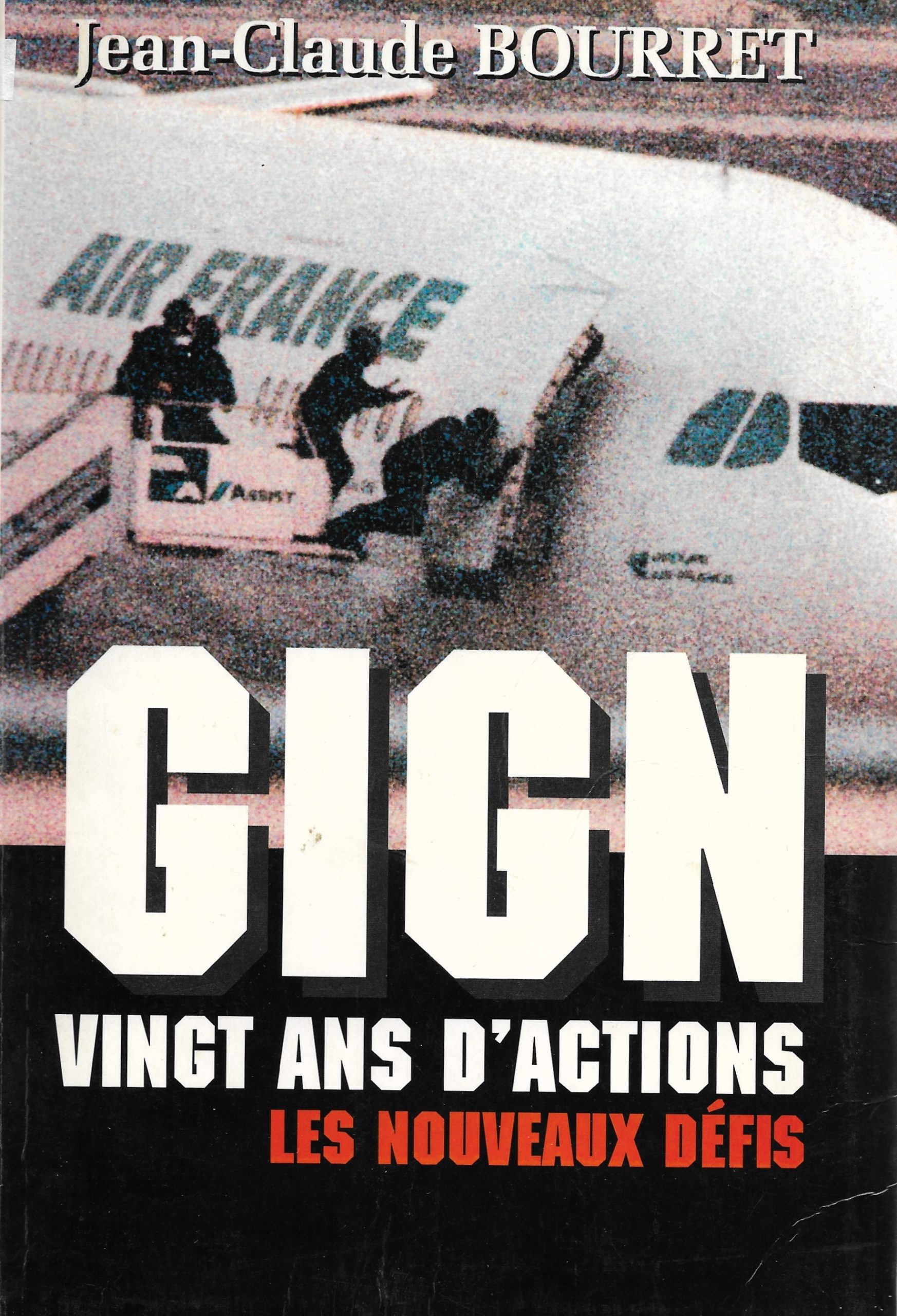 2. BOURRET Jean-Claude, « G.I.G.N. Vingt ans d’actions (1974-1994). Les nouveaux défis », éd. Michel Lafon, 1995, 306 p., 5 €