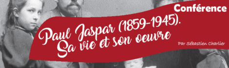 Conférence: "Paul Jaspar (1859-1945). Sa vie et son œuvre" par Sébastien Charlier