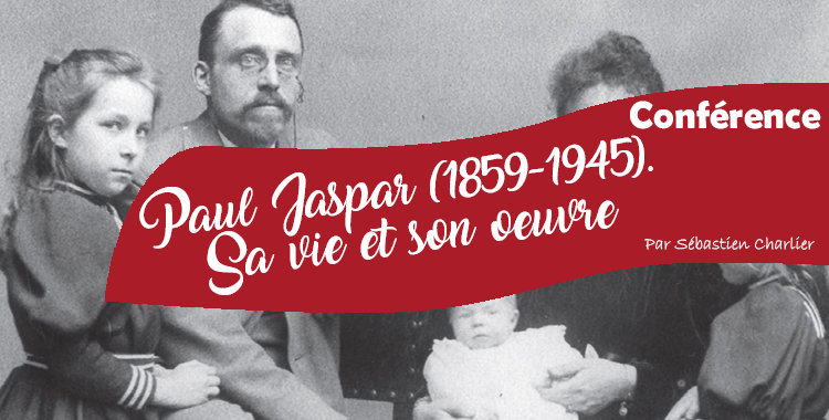 Conférence: "Paul Jaspar (1859-1945). Sa vie et son œuvre" par Sébastien Charlier