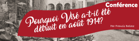 Conférence: "Pourquoi Visé a-t-il été détruit en août 1914?"