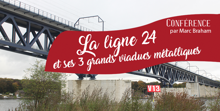 Conférence: La ligne 24 et ses trois grands viaducs métalliques
