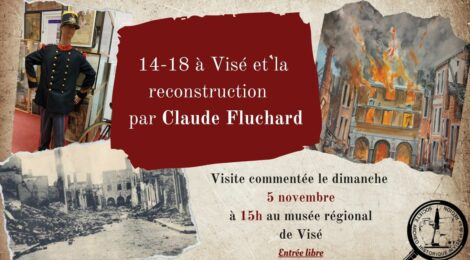 VISITE THÉMATIQUE AU MUSÉE : « LA GUERRE 14-18 A VISE ET LA RECONSTRUCTION » par CLAUDE FLUCHARD
