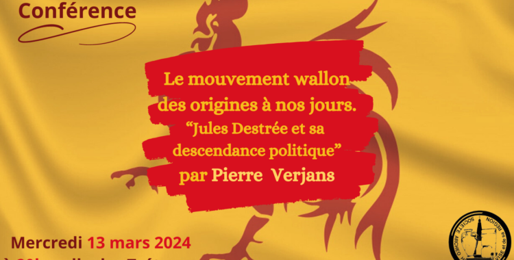 Conférence : « Le mouvement wallon des origines à nos jours. Jules Destrée et sa descendance politique » par Monsieur Pierre Verjans 